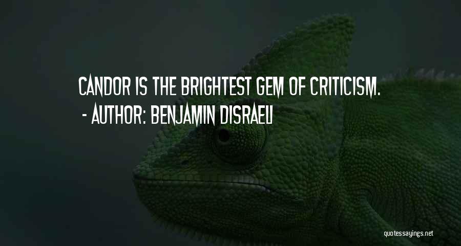 Benjamin Disraeli Quotes: Candor Is The Brightest Gem Of Criticism.