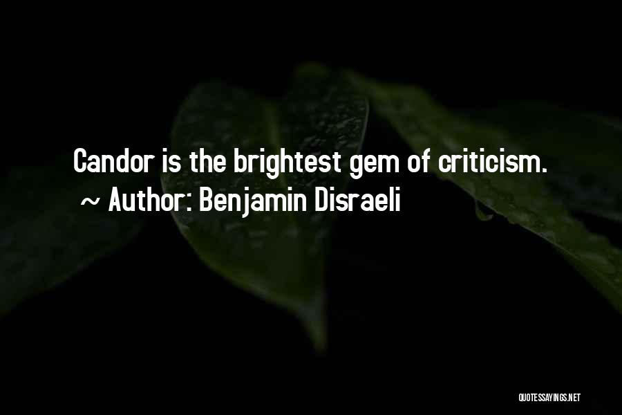 Benjamin Disraeli Quotes: Candor Is The Brightest Gem Of Criticism.