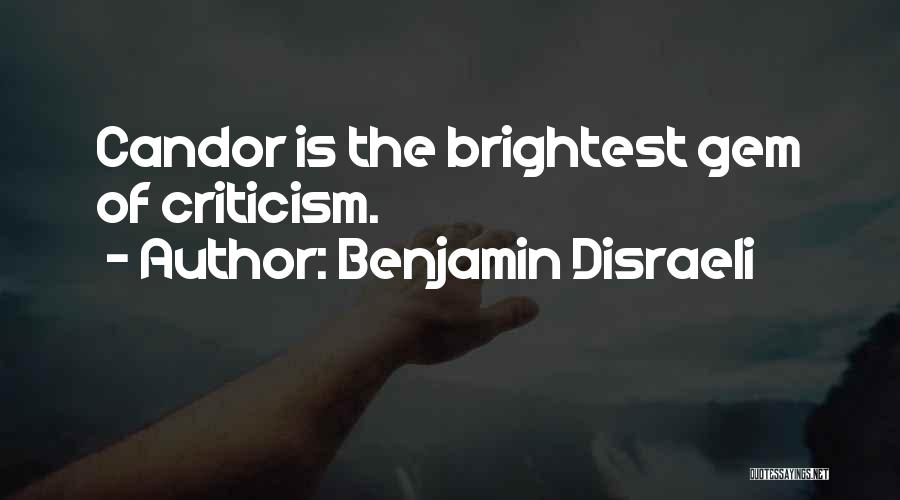 Benjamin Disraeli Quotes: Candor Is The Brightest Gem Of Criticism.