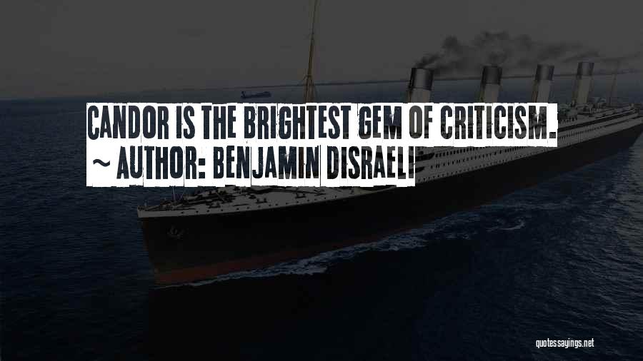 Benjamin Disraeli Quotes: Candor Is The Brightest Gem Of Criticism.