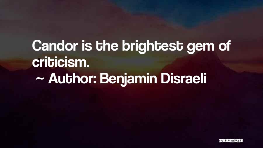 Benjamin Disraeli Quotes: Candor Is The Brightest Gem Of Criticism.