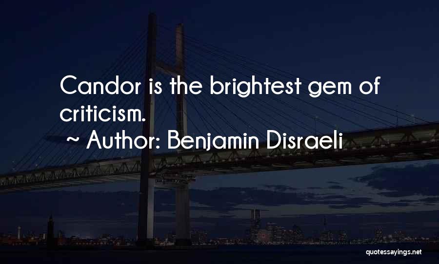Benjamin Disraeli Quotes: Candor Is The Brightest Gem Of Criticism.
