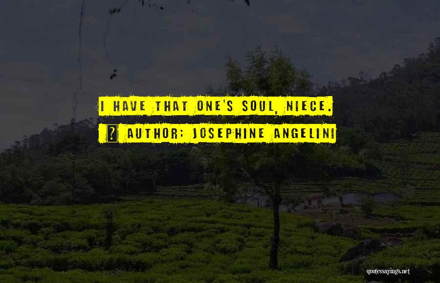 Josephine Angelini Quotes: I Have That One's Soul, Niece.