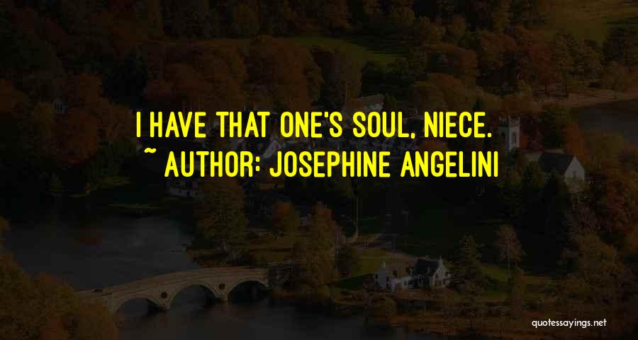 Josephine Angelini Quotes: I Have That One's Soul, Niece.