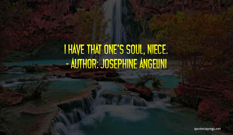 Josephine Angelini Quotes: I Have That One's Soul, Niece.