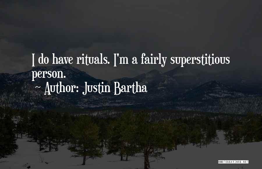 Justin Bartha Quotes: I Do Have Rituals. I'm A Fairly Superstitious Person.