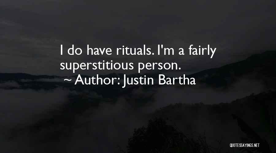 Justin Bartha Quotes: I Do Have Rituals. I'm A Fairly Superstitious Person.