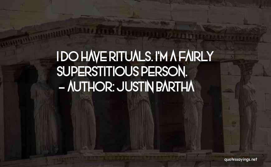 Justin Bartha Quotes: I Do Have Rituals. I'm A Fairly Superstitious Person.
