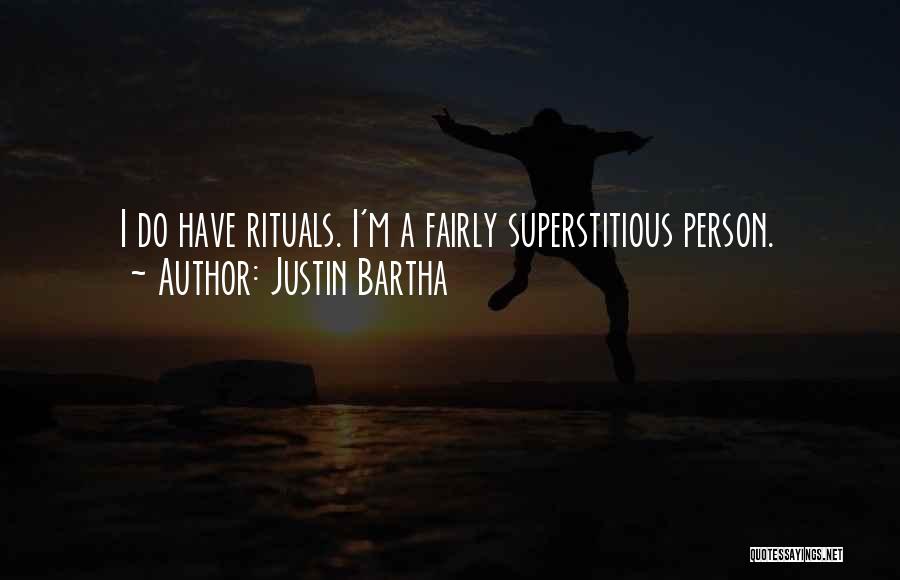 Justin Bartha Quotes: I Do Have Rituals. I'm A Fairly Superstitious Person.
