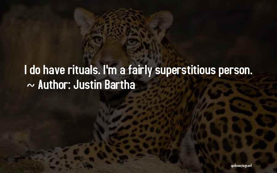 Justin Bartha Quotes: I Do Have Rituals. I'm A Fairly Superstitious Person.