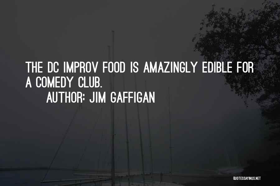 Jim Gaffigan Quotes: The Dc Improv Food Is Amazingly Edible For A Comedy Club.