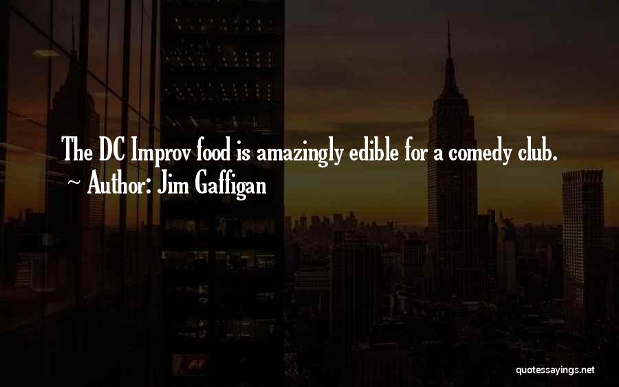 Jim Gaffigan Quotes: The Dc Improv Food Is Amazingly Edible For A Comedy Club.