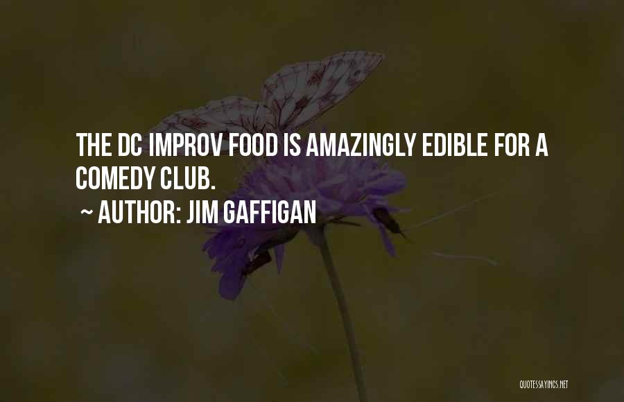 Jim Gaffigan Quotes: The Dc Improv Food Is Amazingly Edible For A Comedy Club.