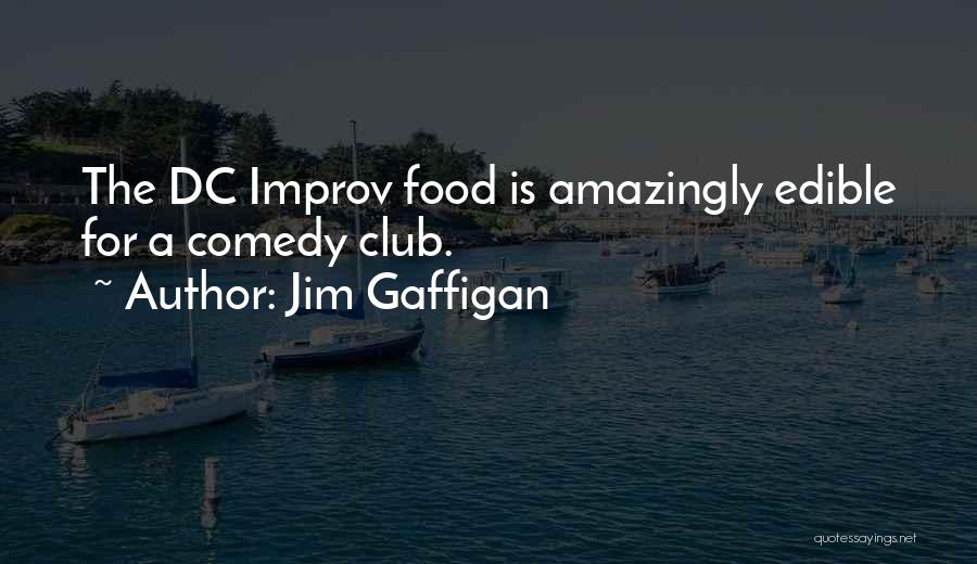 Jim Gaffigan Quotes: The Dc Improv Food Is Amazingly Edible For A Comedy Club.