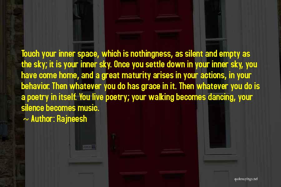Rajneesh Quotes: Touch Your Inner Space, Which Is Nothingness, As Silent And Empty As The Sky; It Is Your Inner Sky. Once