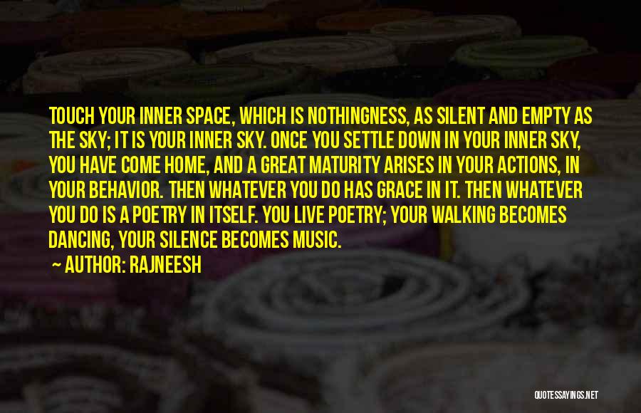 Rajneesh Quotes: Touch Your Inner Space, Which Is Nothingness, As Silent And Empty As The Sky; It Is Your Inner Sky. Once