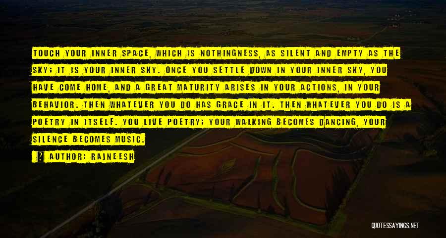 Rajneesh Quotes: Touch Your Inner Space, Which Is Nothingness, As Silent And Empty As The Sky; It Is Your Inner Sky. Once