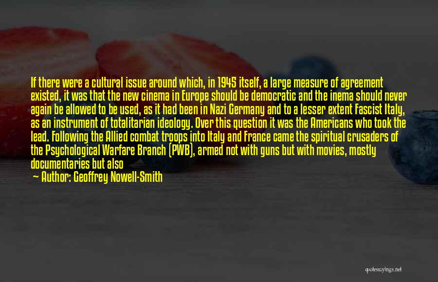 Geoffrey Nowell-Smith Quotes: If There Were A Cultural Issue Around Which, In 1945 Itself, A Large Measure Of Agreement Existed, It Was That