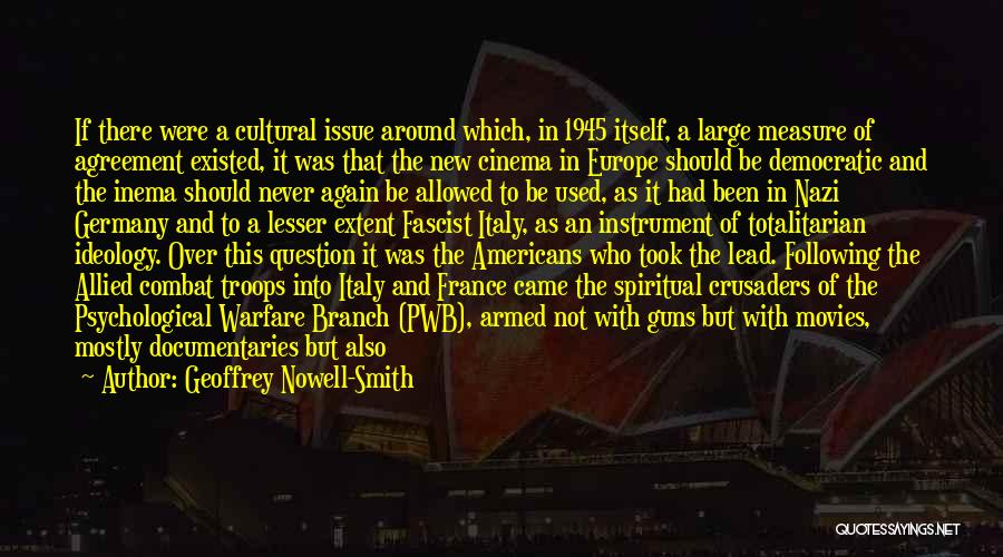 Geoffrey Nowell-Smith Quotes: If There Were A Cultural Issue Around Which, In 1945 Itself, A Large Measure Of Agreement Existed, It Was That