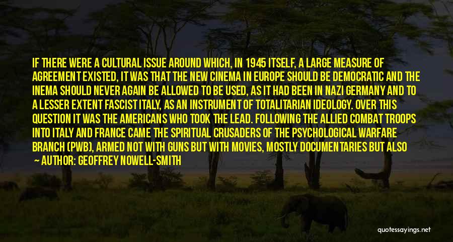 Geoffrey Nowell-Smith Quotes: If There Were A Cultural Issue Around Which, In 1945 Itself, A Large Measure Of Agreement Existed, It Was That