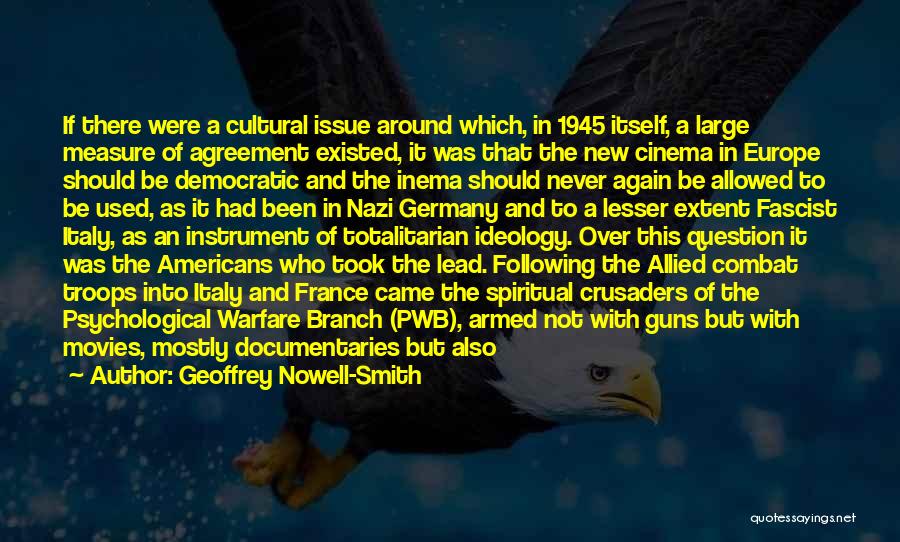 Geoffrey Nowell-Smith Quotes: If There Were A Cultural Issue Around Which, In 1945 Itself, A Large Measure Of Agreement Existed, It Was That