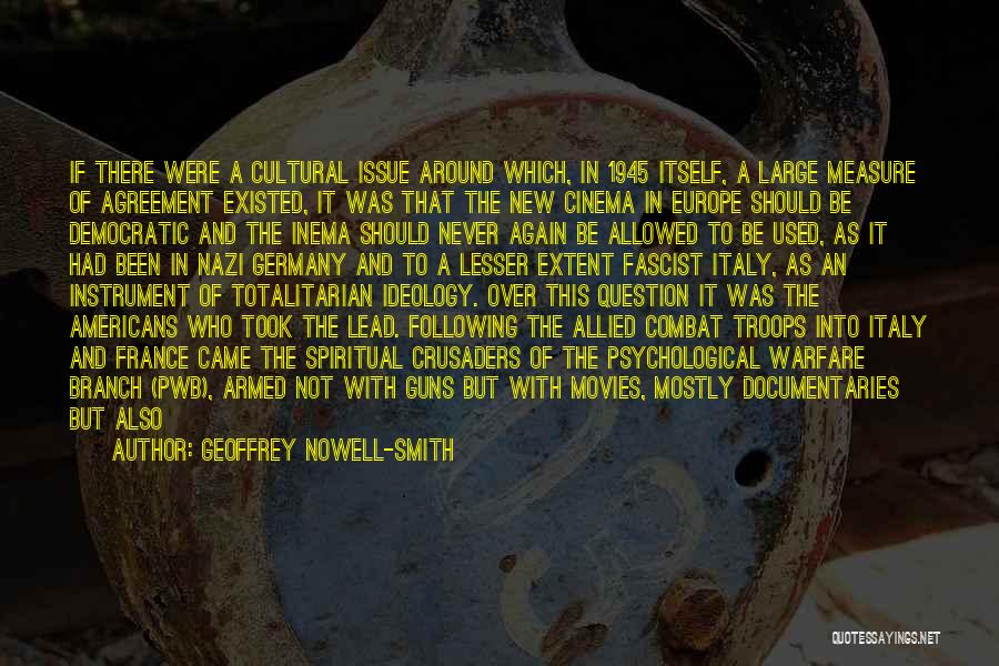 Geoffrey Nowell-Smith Quotes: If There Were A Cultural Issue Around Which, In 1945 Itself, A Large Measure Of Agreement Existed, It Was That