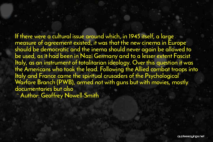 Geoffrey Nowell-Smith Quotes: If There Were A Cultural Issue Around Which, In 1945 Itself, A Large Measure Of Agreement Existed, It Was That