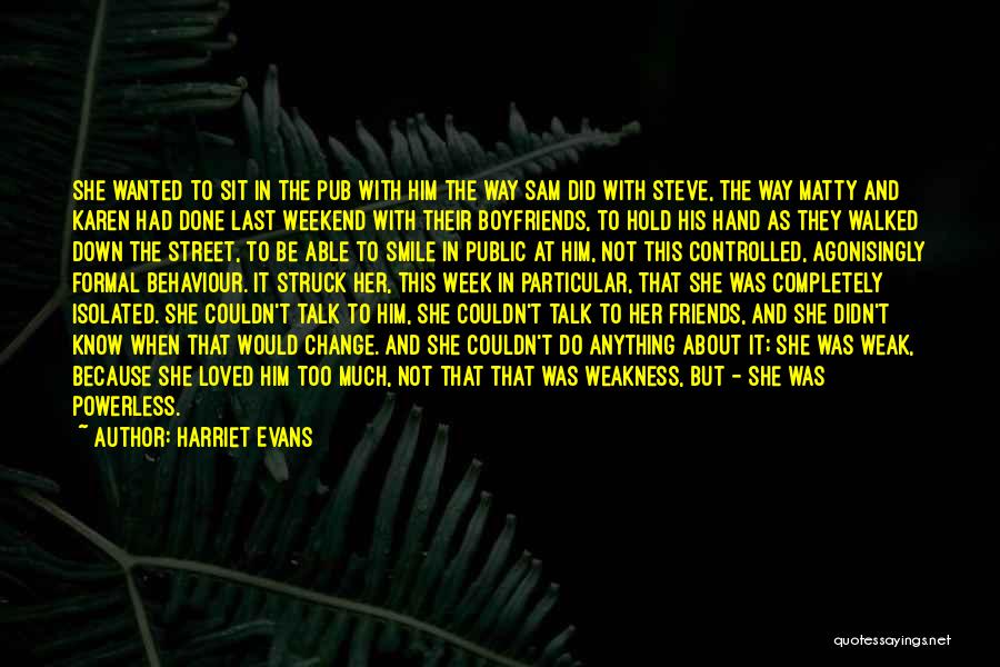 Harriet Evans Quotes: She Wanted To Sit In The Pub With Him The Way Sam Did With Steve, The Way Matty And Karen