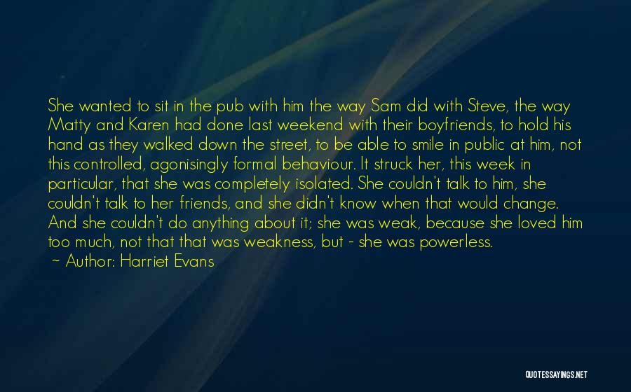 Harriet Evans Quotes: She Wanted To Sit In The Pub With Him The Way Sam Did With Steve, The Way Matty And Karen