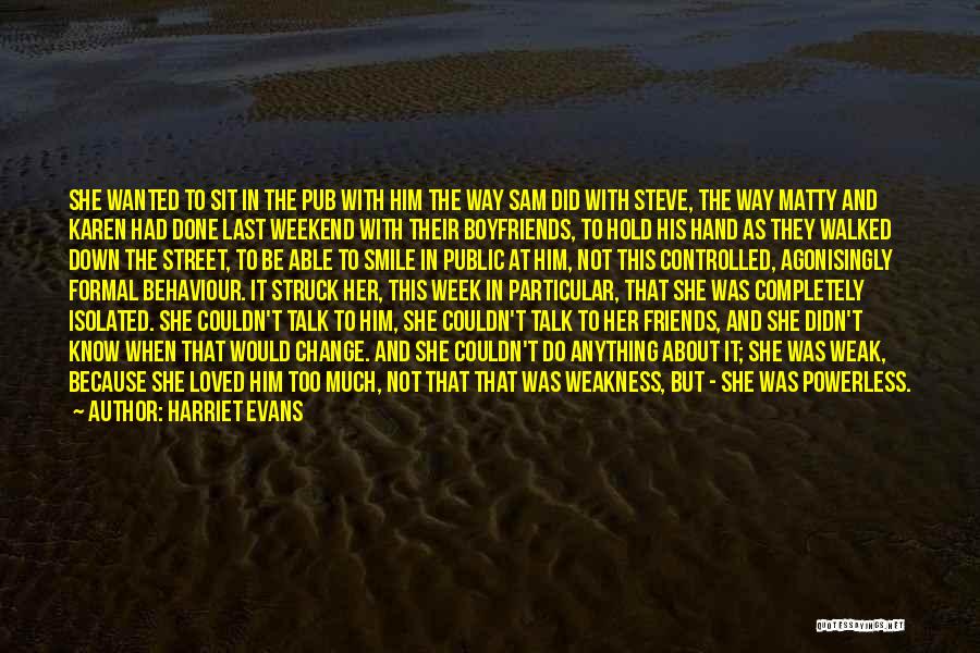 Harriet Evans Quotes: She Wanted To Sit In The Pub With Him The Way Sam Did With Steve, The Way Matty And Karen