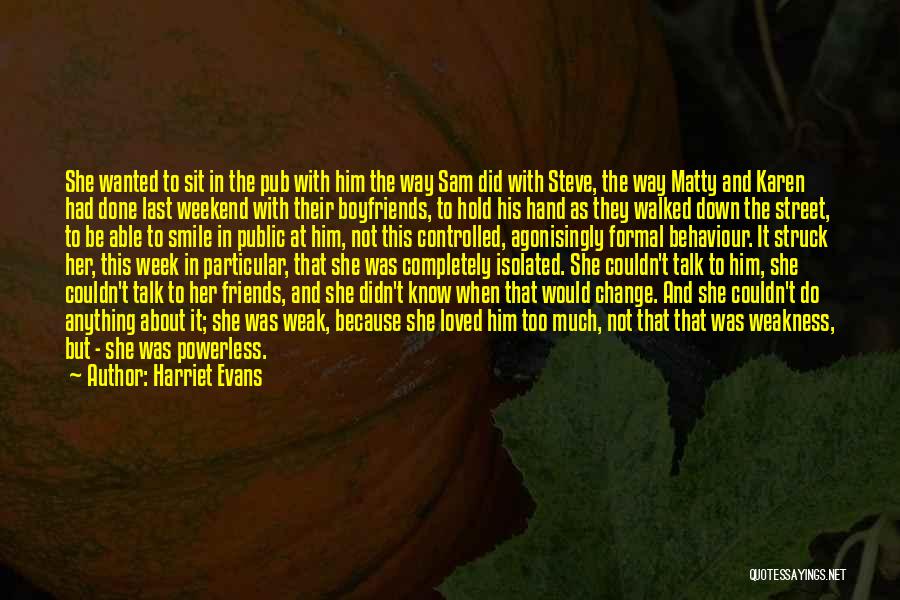 Harriet Evans Quotes: She Wanted To Sit In The Pub With Him The Way Sam Did With Steve, The Way Matty And Karen