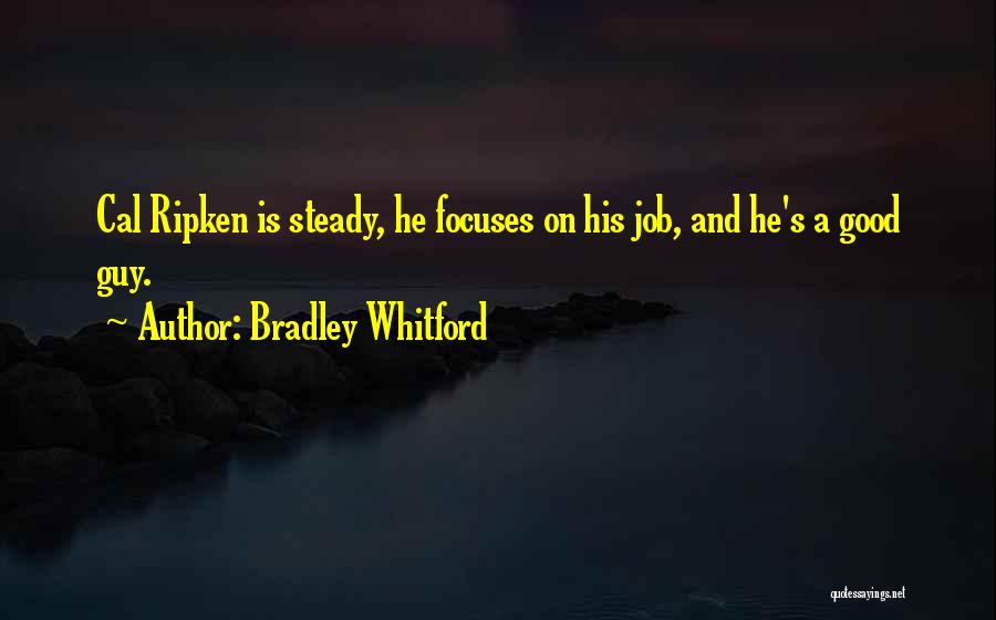 Bradley Whitford Quotes: Cal Ripken Is Steady, He Focuses On His Job, And He's A Good Guy.