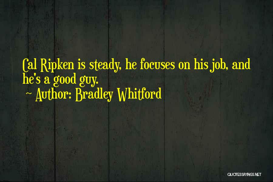 Bradley Whitford Quotes: Cal Ripken Is Steady, He Focuses On His Job, And He's A Good Guy.