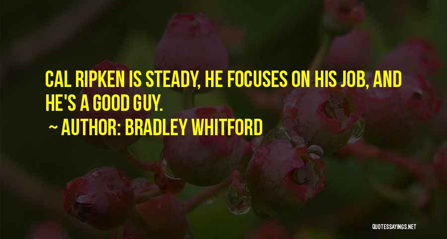 Bradley Whitford Quotes: Cal Ripken Is Steady, He Focuses On His Job, And He's A Good Guy.