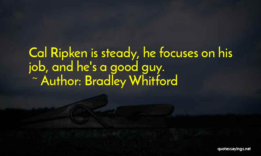 Bradley Whitford Quotes: Cal Ripken Is Steady, He Focuses On His Job, And He's A Good Guy.