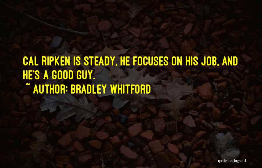 Bradley Whitford Quotes: Cal Ripken Is Steady, He Focuses On His Job, And He's A Good Guy.