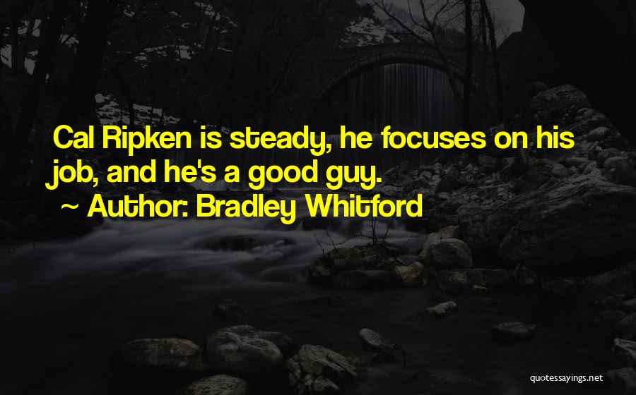 Bradley Whitford Quotes: Cal Ripken Is Steady, He Focuses On His Job, And He's A Good Guy.