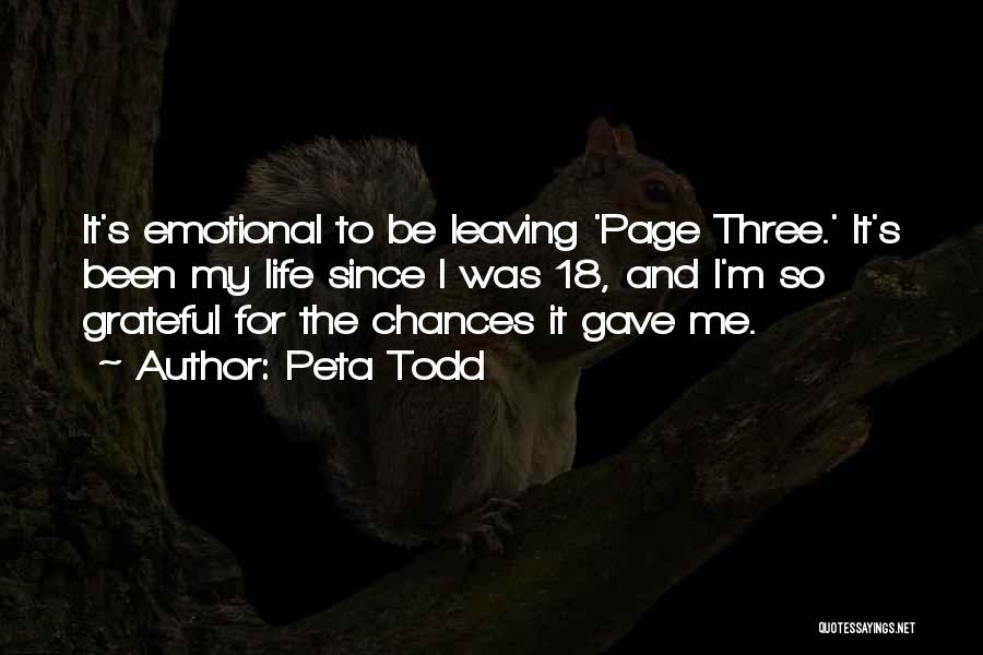 Peta Todd Quotes: It's Emotional To Be Leaving 'page Three.' It's Been My Life Since I Was 18, And I'm So Grateful For