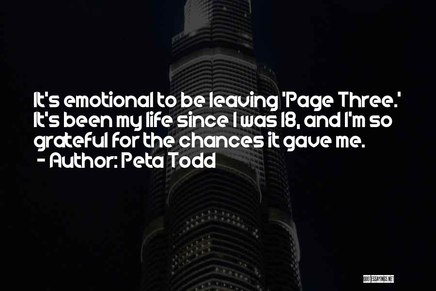 Peta Todd Quotes: It's Emotional To Be Leaving 'page Three.' It's Been My Life Since I Was 18, And I'm So Grateful For