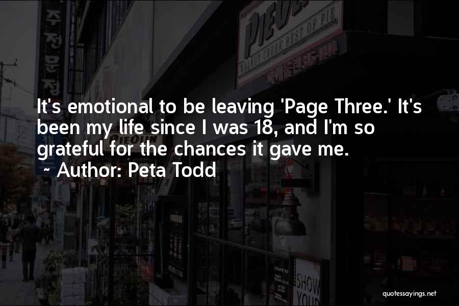 Peta Todd Quotes: It's Emotional To Be Leaving 'page Three.' It's Been My Life Since I Was 18, And I'm So Grateful For