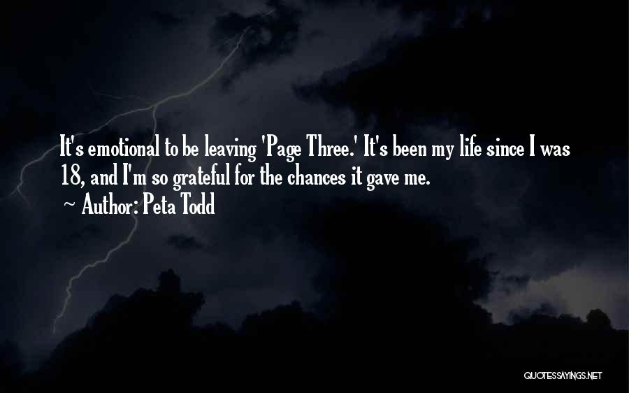 Peta Todd Quotes: It's Emotional To Be Leaving 'page Three.' It's Been My Life Since I Was 18, And I'm So Grateful For