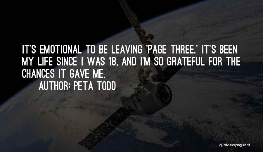 Peta Todd Quotes: It's Emotional To Be Leaving 'page Three.' It's Been My Life Since I Was 18, And I'm So Grateful For