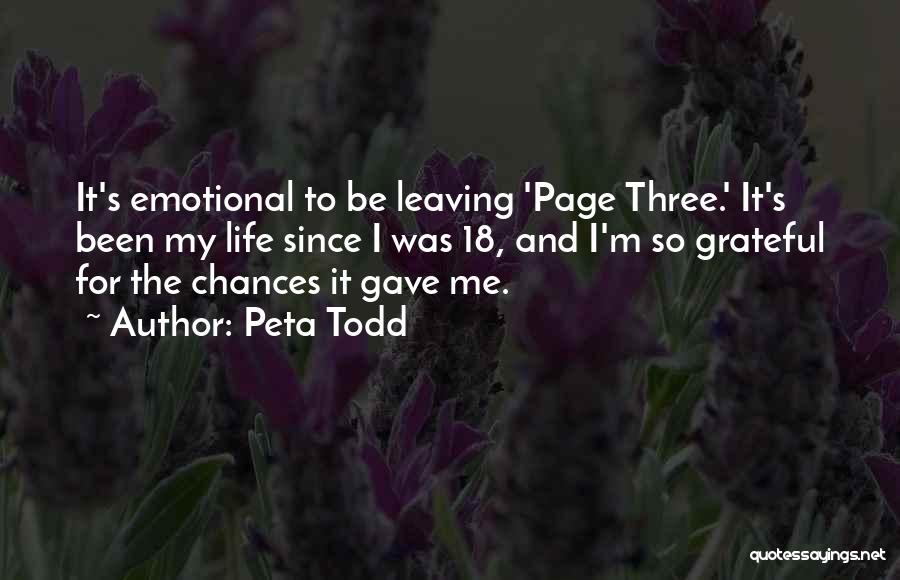 Peta Todd Quotes: It's Emotional To Be Leaving 'page Three.' It's Been My Life Since I Was 18, And I'm So Grateful For