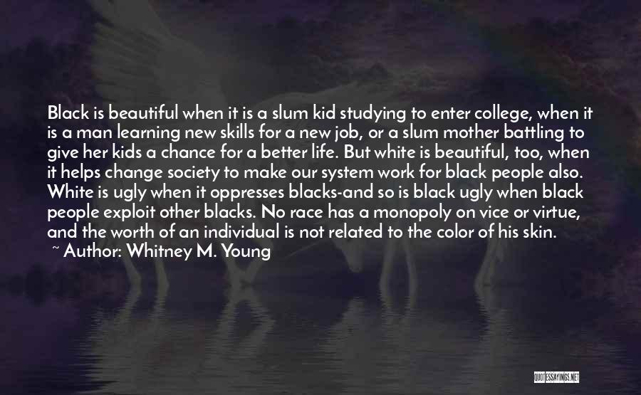 Whitney M. Young Quotes: Black Is Beautiful When It Is A Slum Kid Studying To Enter College, When It Is A Man Learning New