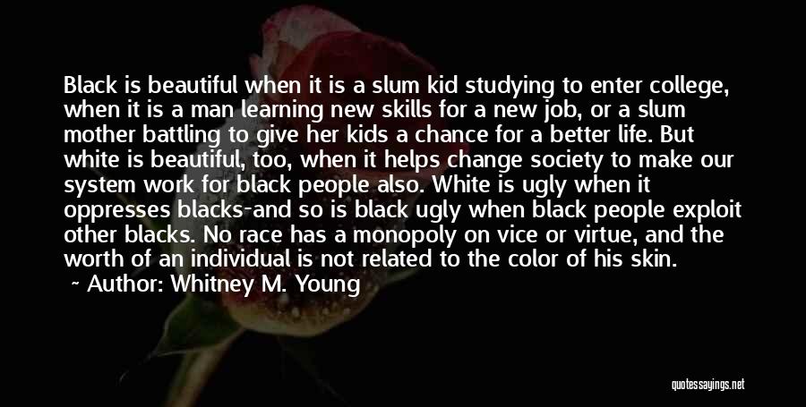 Whitney M. Young Quotes: Black Is Beautiful When It Is A Slum Kid Studying To Enter College, When It Is A Man Learning New