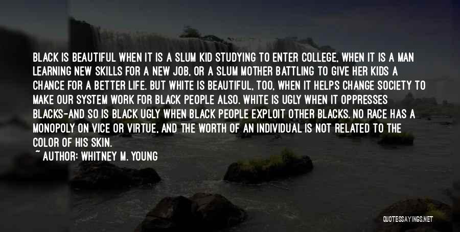 Whitney M. Young Quotes: Black Is Beautiful When It Is A Slum Kid Studying To Enter College, When It Is A Man Learning New