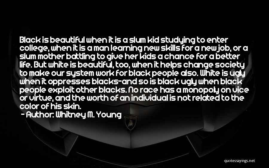 Whitney M. Young Quotes: Black Is Beautiful When It Is A Slum Kid Studying To Enter College, When It Is A Man Learning New