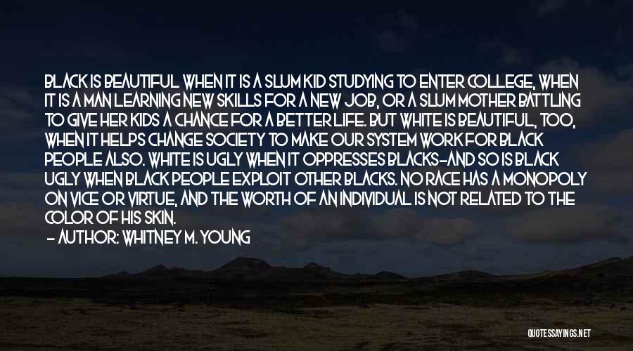 Whitney M. Young Quotes: Black Is Beautiful When It Is A Slum Kid Studying To Enter College, When It Is A Man Learning New