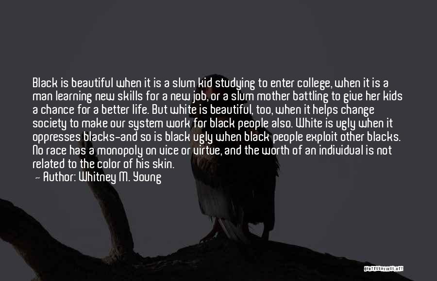 Whitney M. Young Quotes: Black Is Beautiful When It Is A Slum Kid Studying To Enter College, When It Is A Man Learning New