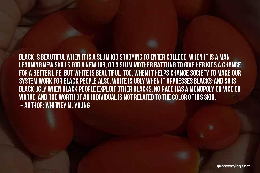 Whitney M. Young Quotes: Black Is Beautiful When It Is A Slum Kid Studying To Enter College, When It Is A Man Learning New